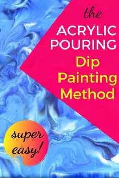 the acrylic pouring dip painting method