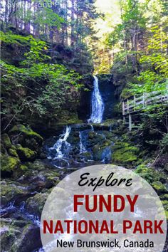 a waterfall with the words explore fundy national park new brunswick, canada