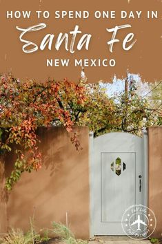 a white door with the words how to spend one day in santa fe new mexico