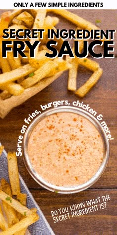 an advertisement for the secret ingredient fry sauce on a wooden table with french fries and ketchup