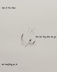 a drawing of a person in a boat with the caption look at the stars look how they shine for you and everything you do