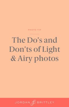 the do's and don'ts of light and airy photos