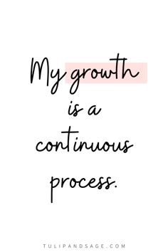 a quote that says, my growth is a continuous process