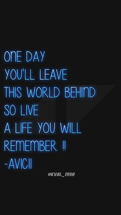 an image with the words one day you'll leave this world behind so live a life you will remember avici