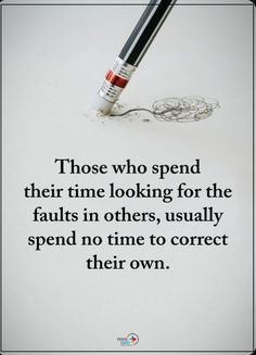 a pen with the words those who spend their time looking for the falls in others, usually spend no time to correct their own