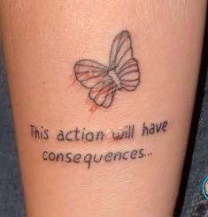 a tattoo saying, this action will have consequents