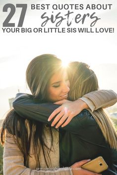 two women hugging each other with the text 27 best quotes about sisters your big or little sis will love