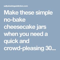 the words make these simple no bake cheesecake jars when you need a quick and crowd - pleasing 30