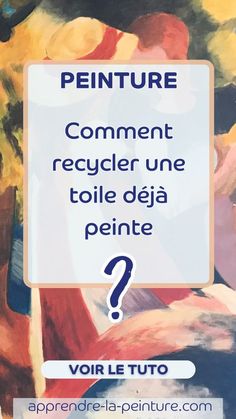 a sign that reads, comment comment recycler une toile deja peite?