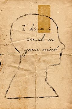 a piece of paper with writing on it that says i have a crush on your mind