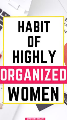 the words habitt of highly organized women on top of an image of laptops