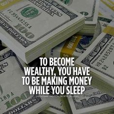 stacks of money with the words to become healthy, you have to be making money while you sleep