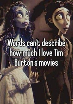 two dolls with words that says words can't describe how much i love tim burton's movies