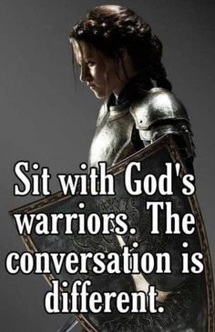 a woman in armor holding a shield with the words sit with god's warriors, the conversation is different