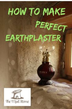 a lamp sitting on top of a table in front of a window with the words how to make perfect earthplaster