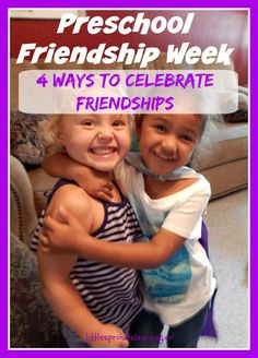 two children hugging each other with the words preschool friends week 4 ways to celebrate friends