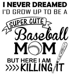 a black and white poster with the words i never dream to be a super cute baseball mom