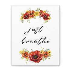 a card with the words just breathe in black ink and watercolor flowers on it