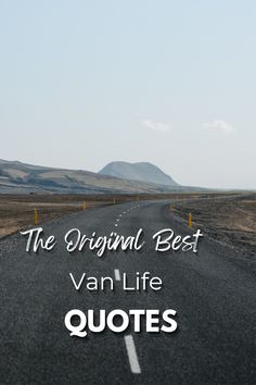 an empty road with the words, the original best van'life quotes on it