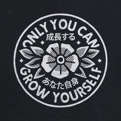 a black and white sticker with the words, only you can grow yourself