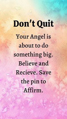 a quote that says don't quit your angel is about to do something big believe and receive save the pin to affirm