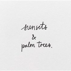 the words sunsets and palm trees are written in cursive ink on white paper