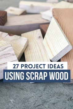 some wood that is laying on the ground with text overlay reading 27 project ideas using scrap wood