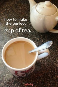 a cup of tea next to a teapot with the words how to make the perfect cup of tea