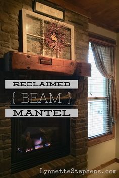 a fireplace with the words reclaimed beam mantel above it in front of a window