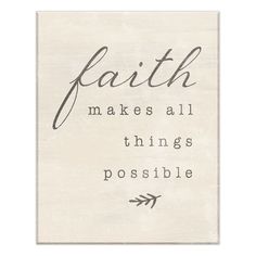 a white sign with the words faith makes all things possible in black lettering on it