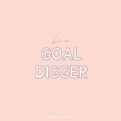 a pink background with the words be a goal digger written in white on top of it