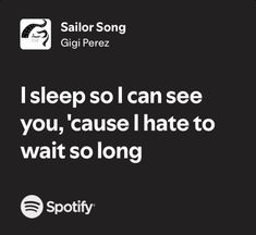 Sleep So I Can See You, I Sleep So I Can See You, Black Lyrics Aesthetic, Sailor Song Gigi Perez, Sailor Song, My Savior, Meaningful Lyrics, Favorite Lyrics, Me Too Lyrics