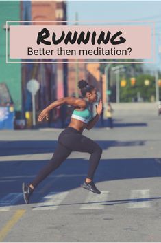 a woman running down the street with text reading running better then meditation?