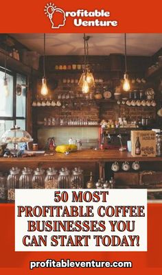 a coffee shop with the words 50 most portable coffee businesses you can start today