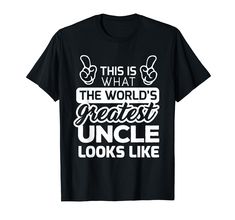 PRICES MAY VARY. Do you think you are the best uncle ever? This uncle t shirt is for you, wear this worlds greatest uncle tee shirt while being with your family and friends and let them know that you are great and everyone loves you. This Is What The Worlds Greatest Uncle Looks Like Best Uncle Ever Shirt is a perfect uncle gift for the best uncle ever, worlds greatest uncle, or any great uncles out there. Lightweight, Classic fit, Double-needle sleeve and bottom hem Uncle T Shirts Funny, Uncle Shirts, Cricut Iron On Vinyl, Uncle Tshirt, T Shirts Funny, Uncle Gifts, T Shirt Image, Iron On Vinyl, Shirts Funny