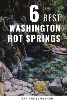 the words, 6 best washington hot springs are in front of a stream with rocks and water