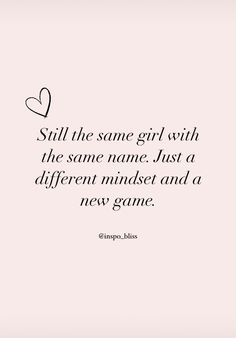 a pink background with the words still the same girl with the same name just a different mindset and a new game