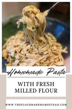 homemade pasta with fresh milled flour is an easy and delicious meal for the whole family