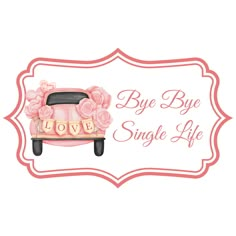 the logo for bye bye single life, with pink flowers and hearts on it's back