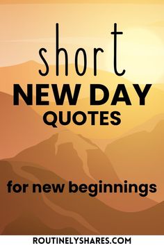 the words short new day quotes for new beginnings are in front of mountains and sunsets