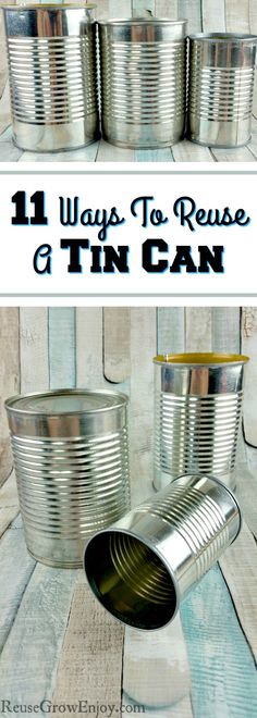 tin cans with the title 11 ways to reuse a tin can on it and how to use them