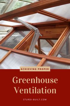 an image of greenhouse ventilation with the words achieving proper greenhouse ventilation on it's side