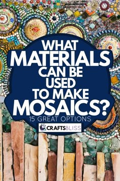 the words, what materials can be used to make mosaics? are surrounded by colorful rocks and pebbles