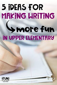 a person writing on paper with the words 5 ideas for making writing more fun in upper elementary