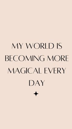 a quote that says, my world is becoming more magic every day