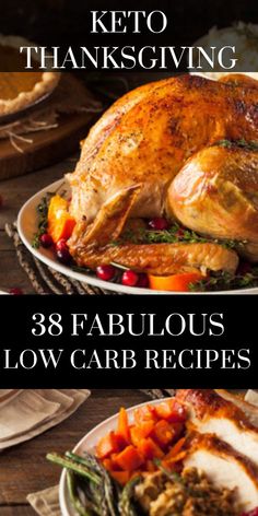 a turkey sitting on top of a white plate next to other thanksgiving foods and words that read keto thanksgiving 38 fabulous low carb recipes