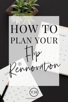 a desk with an open notebook, pen and plant on it that says how to plan your flip renovation