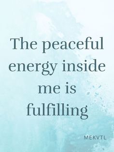 a quote from mervlt about the peaceful energy inside me is fulfling