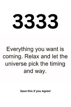 a white poster with the words 3338 everything you want is coming relax and let the universe pick the thing and way