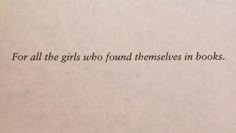 an open book with the words for all the girls who found themselves in books